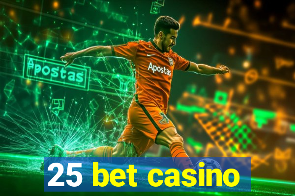 25 bet casino