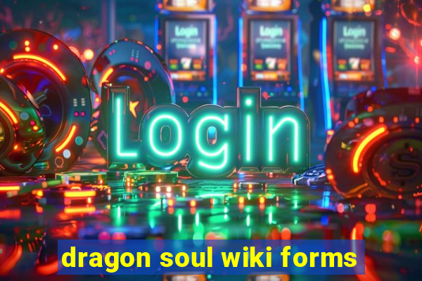 dragon soul wiki forms