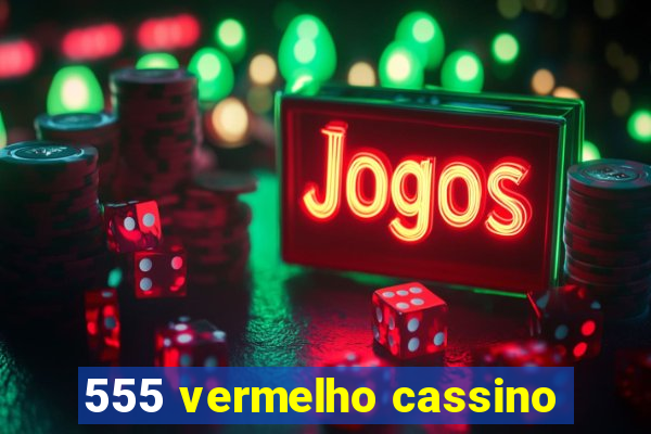 555 vermelho cassino