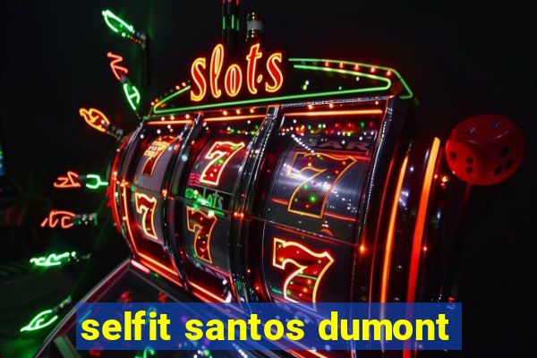 selfit santos dumont