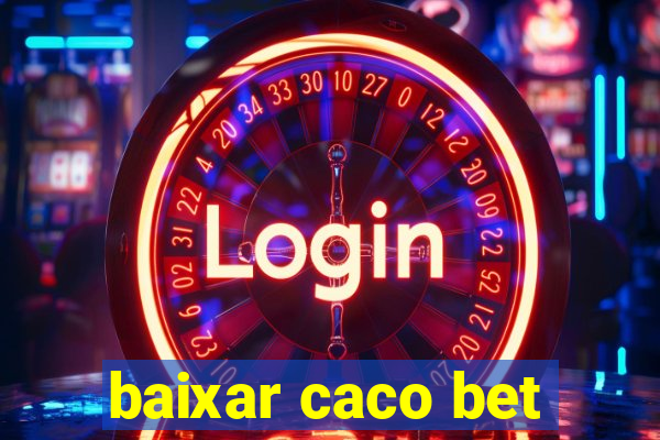 baixar caco bet