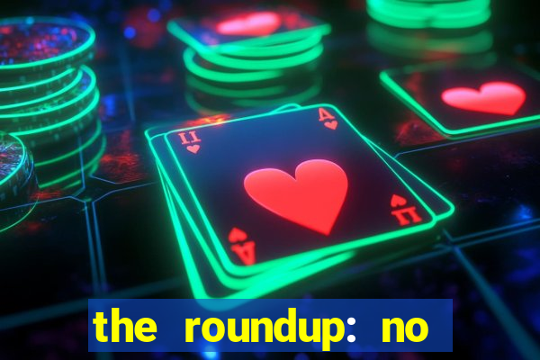 the roundup: no way out download