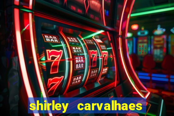 shirley carvalhaes porto seguro