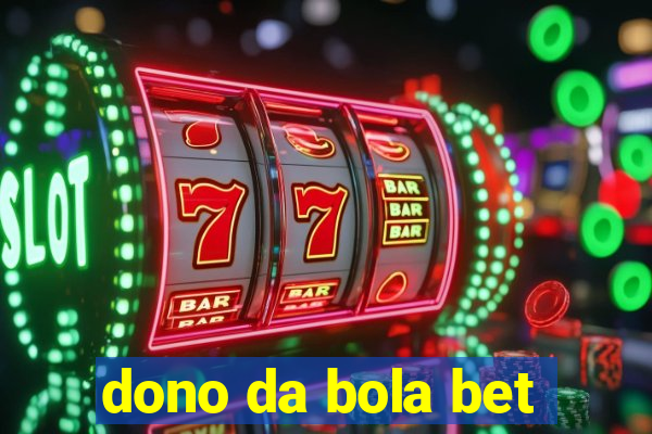 dono da bola bet