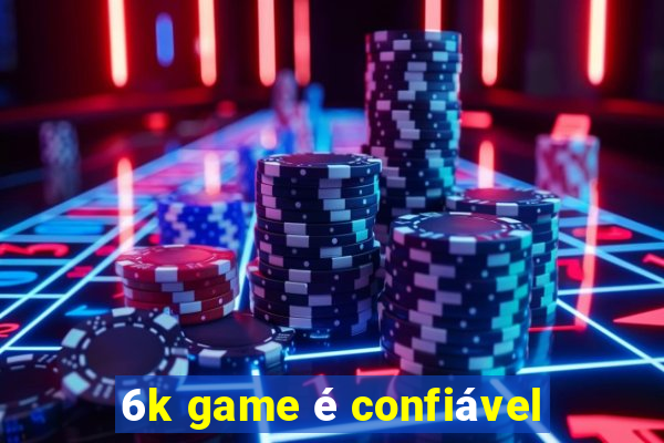 6k game é confiável