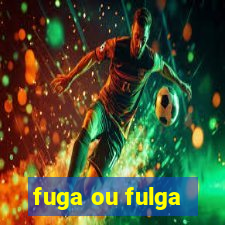 fuga ou fulga