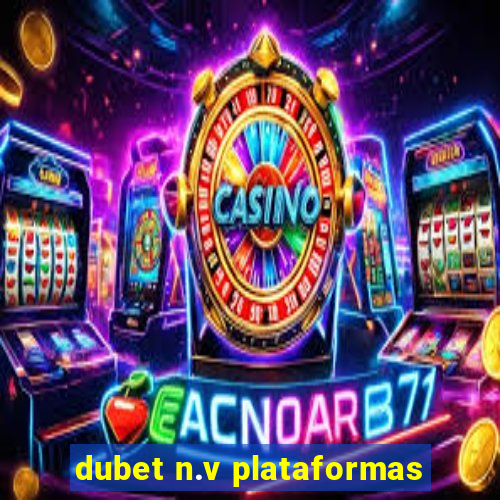 dubet n.v plataformas