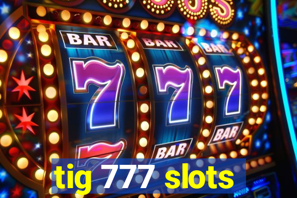 tig 777 slots