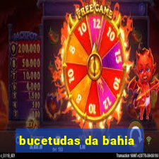 bucetudas da bahia