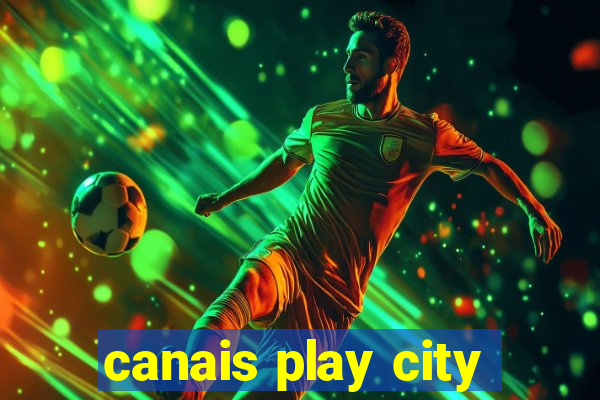 canais play city