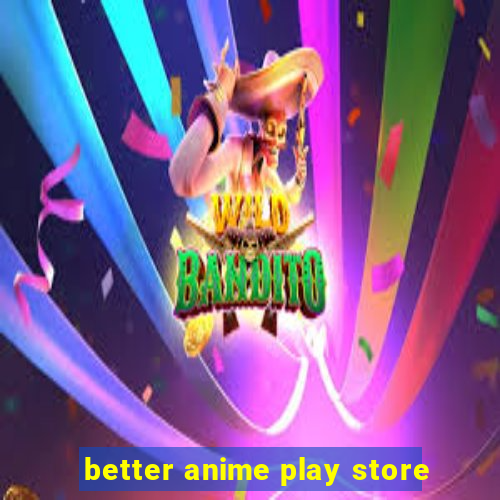 better anime play store