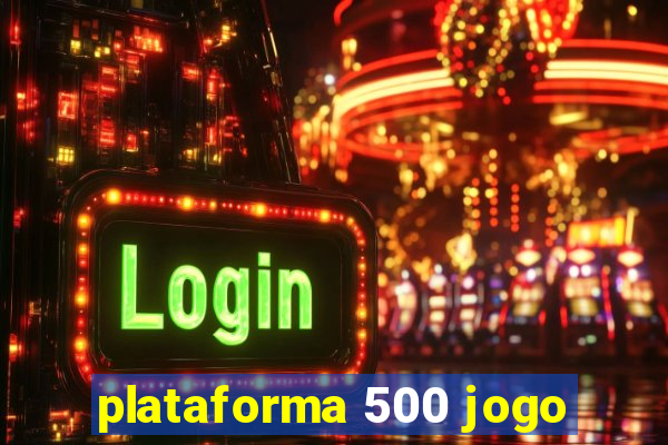 plataforma 500 jogo