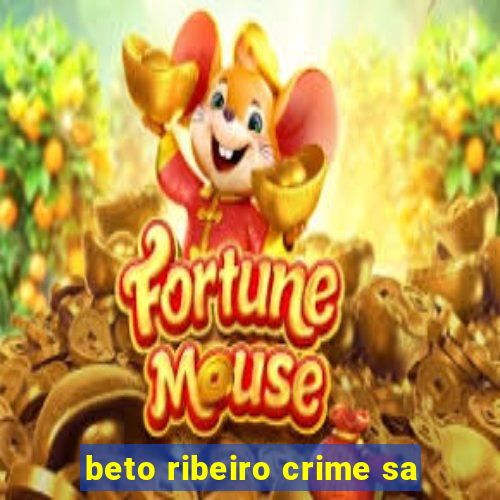 beto ribeiro crime sa