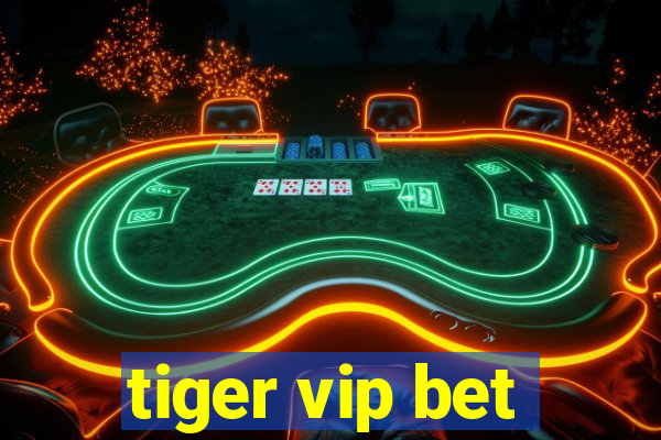 tiger vip bet