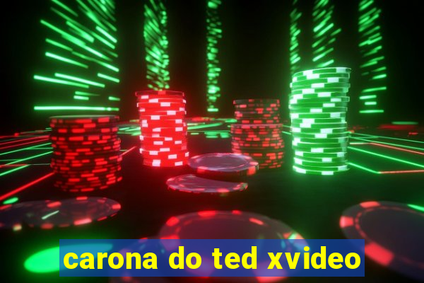 carona do ted xvideo