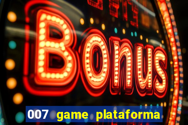 007 game plataforma paga mesmo