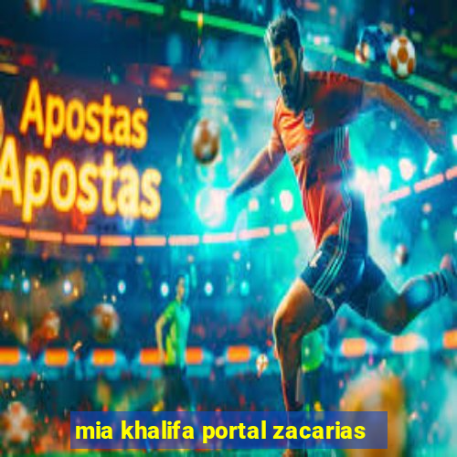 mia khalifa portal zacarias