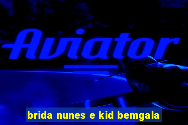 brida nunes e kid bemgala