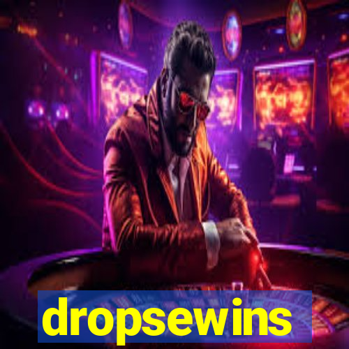 dropsewins