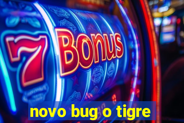 novo bug o tigre