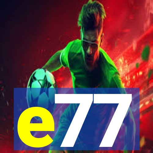 e77