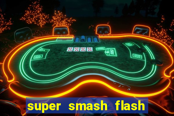 super smash flash 2 completo jogos 360