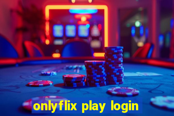 onlyflix play login