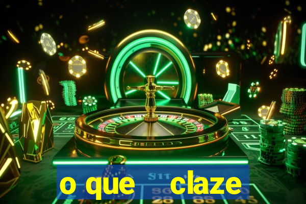 o que    claze