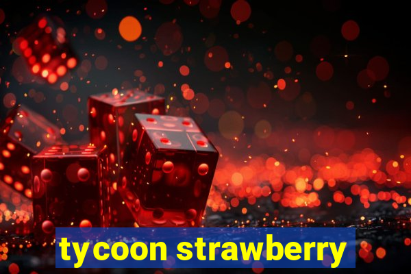 tycoon strawberry