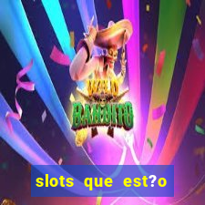 slots que est?o pagando agora