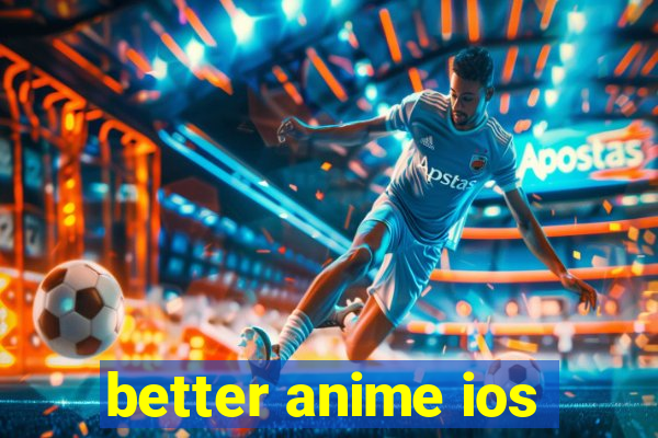 better anime ios