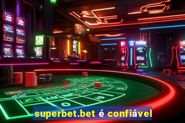 superbet.bet é confiável