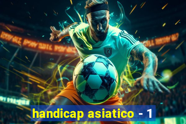 handicap asiatico - 1