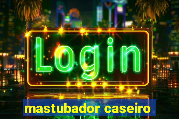 mastubador caseiro