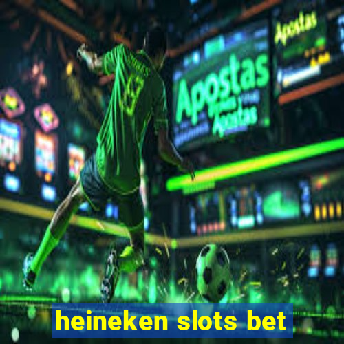 heineken slots bet