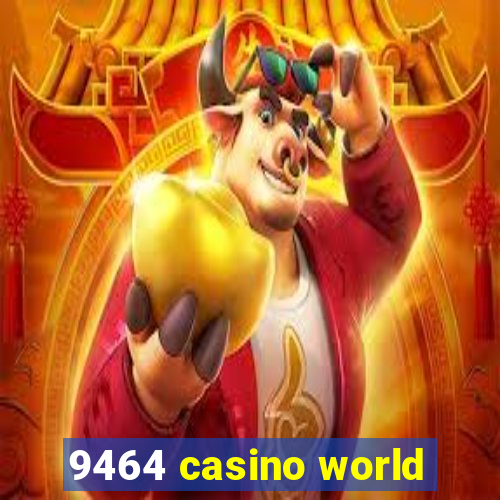 9464 casino world