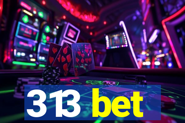 313 bet