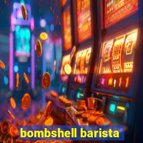 bombshell barista