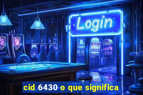 cid 6430 o que significa