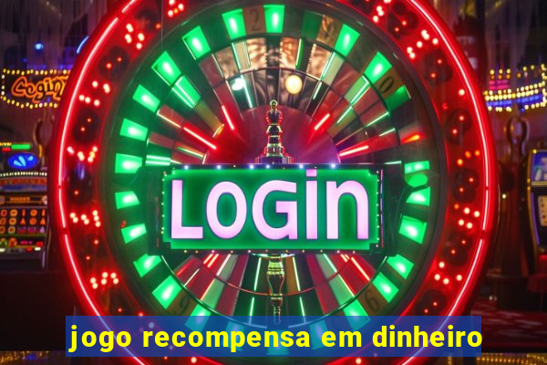 jogo recompensa em dinheiro