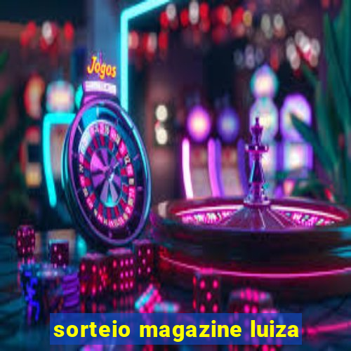 sorteio magazine luiza