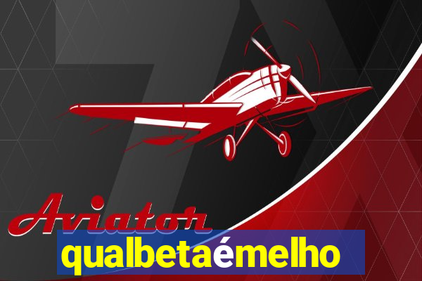 qualbetaémelhor