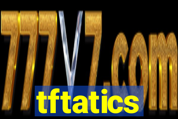 tftatics