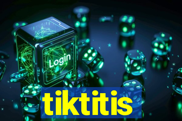 tiktitis