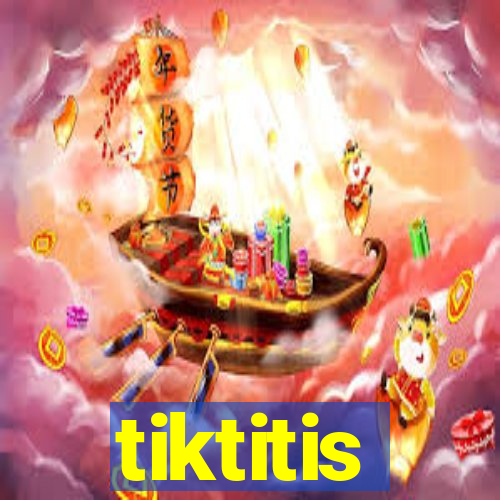 tiktitis