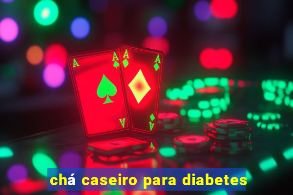 chá caseiro para diabetes