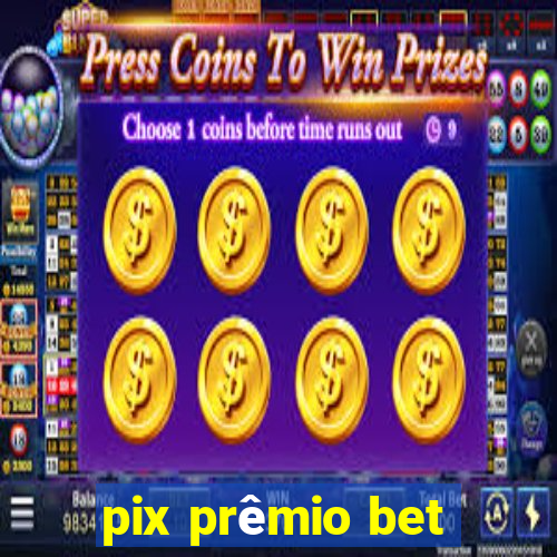 pix prêmio bet