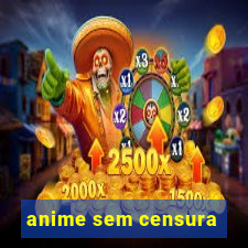 anime sem censura