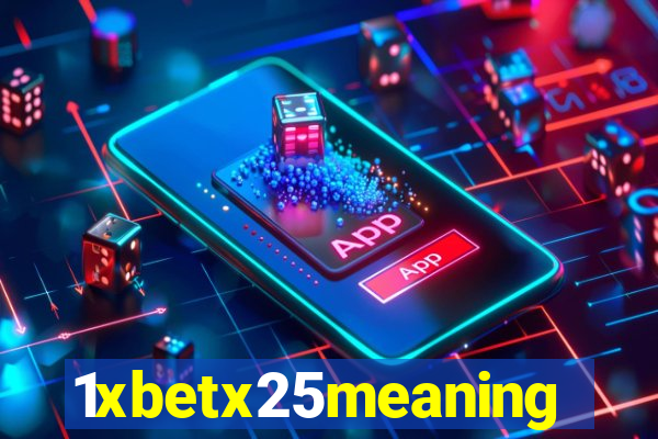 1xbetx25meaning