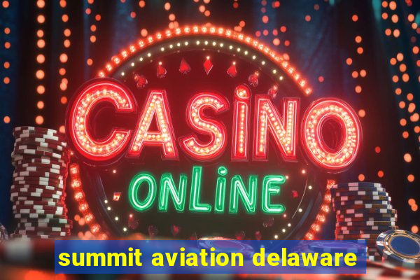 summit aviation delaware